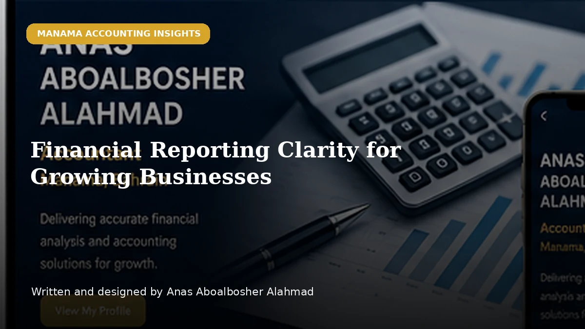 Financial Reporting Clarity for Growing Businesses by Anas Aboalbosher Alahmad