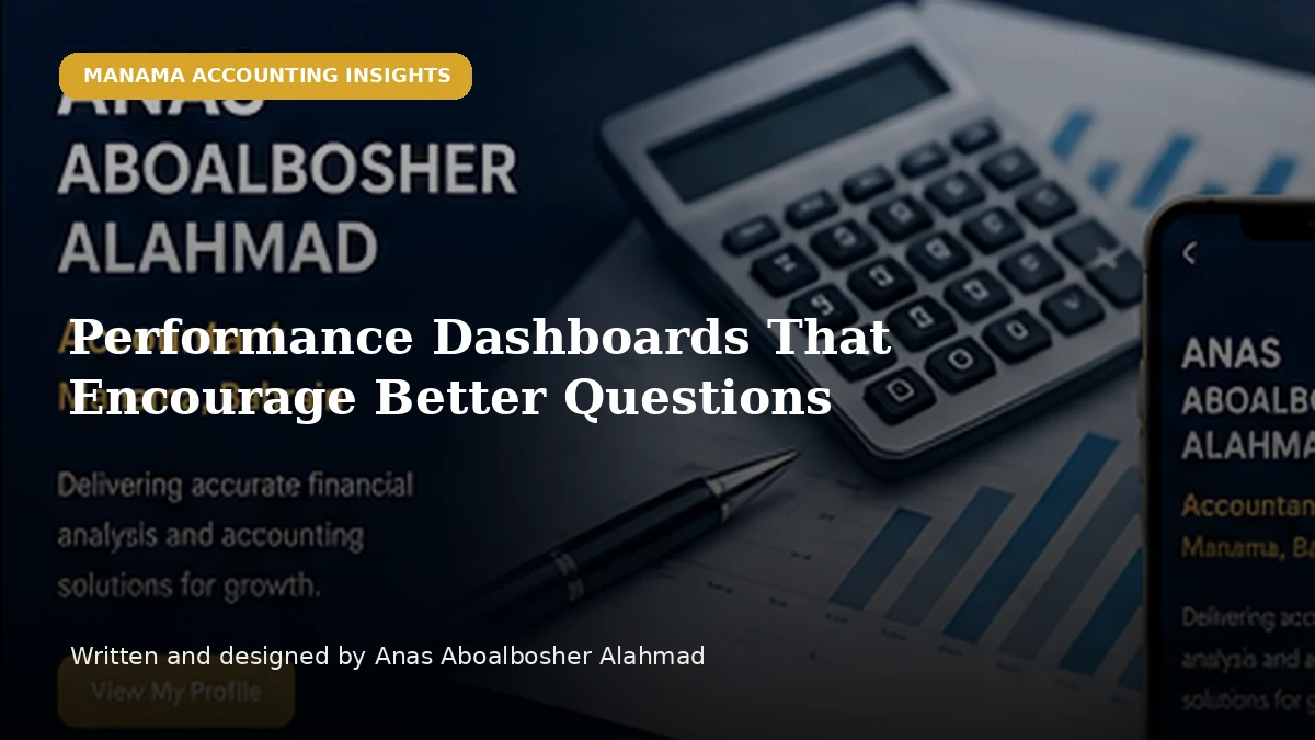 Performance Dashboards That Encourage Better Questions by Anas Aboalbosher Alahmad